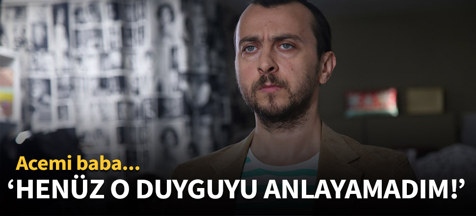 Ali Atay'ın babalık duyguları...