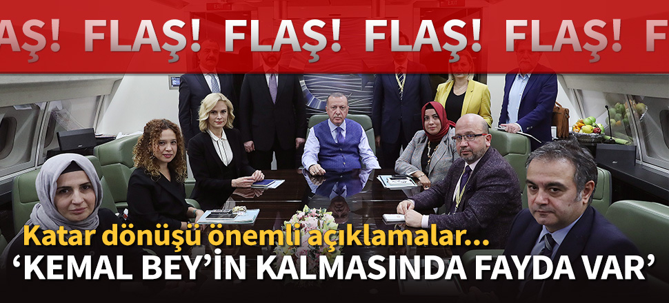 Cumhurbaşkanı Erdoğan: Kemal Bey’in kalmasında fayda var!