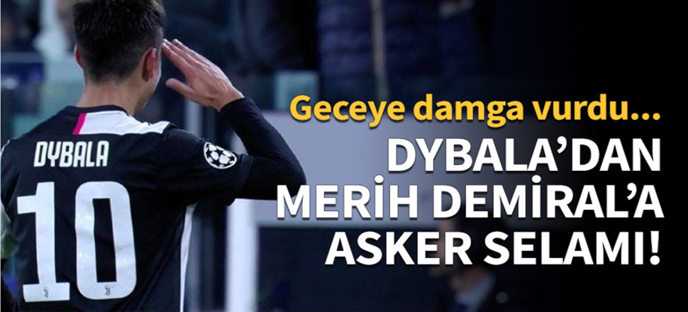 Dybala'dan Merih Demiral'a asker selamı!