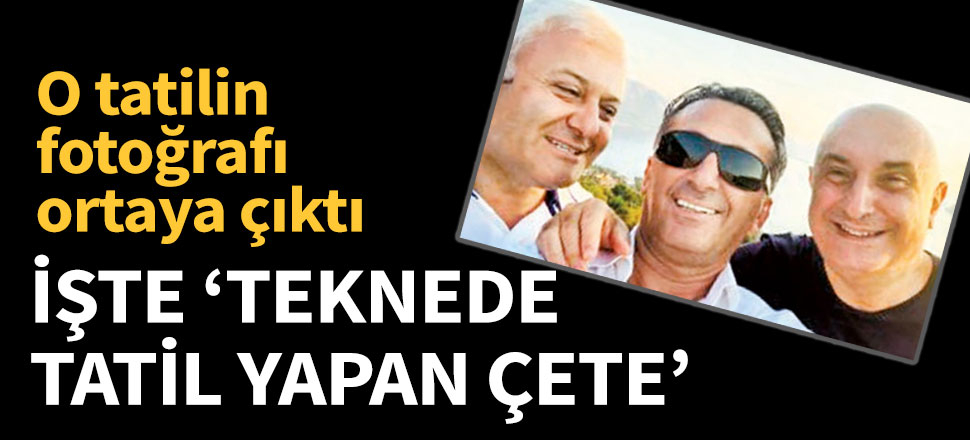 Tuncay Özkan'ın inkar ettiği tatil ortaya çıktı