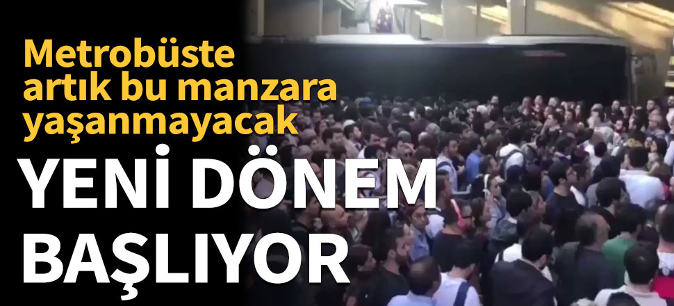 Metrobüste yeni dönem başlıyor