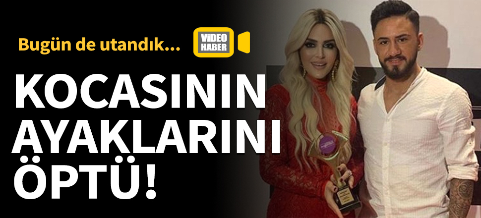Selin Ciğerci kocasının ayaklarını öptü!