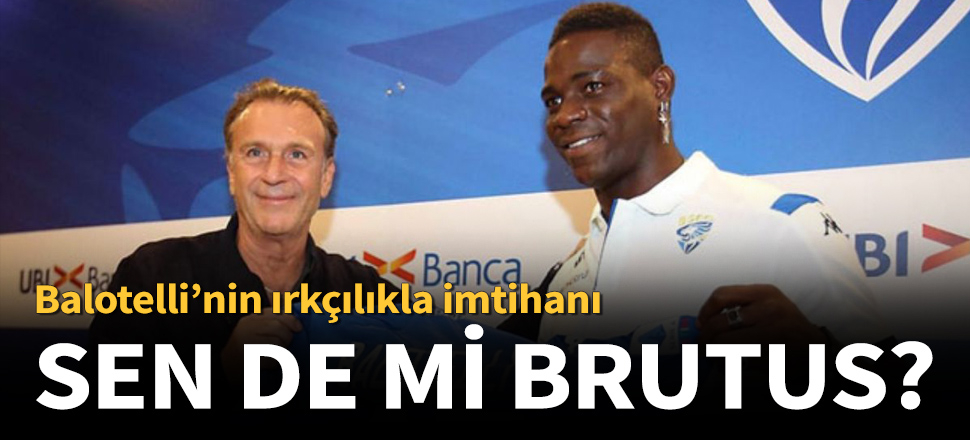 Brescia başkanından skandal Balotelli açıklaması!