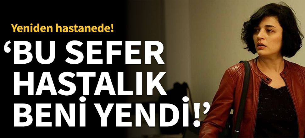Gonca Vuslateri hastenelik oldu!