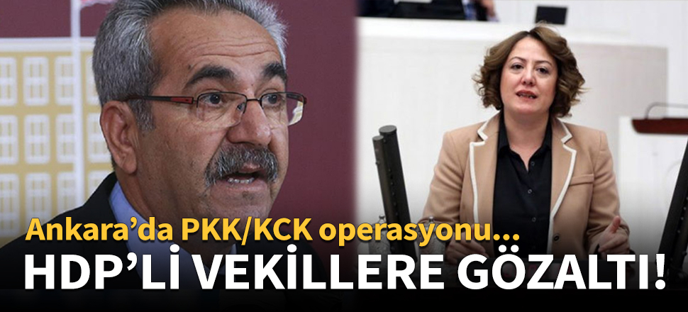 Ankara'da PKK/KCK operasyonu... 2 vekile gözaltı kararı!