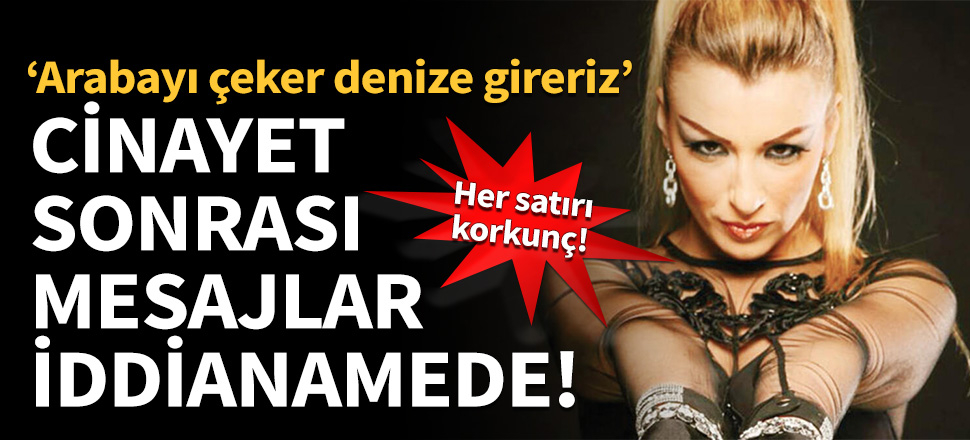 Cinayet sonrası mesajlar iddianamede!