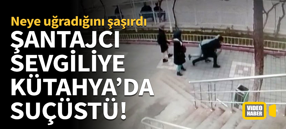 Şantajcı sevgiliye Kütahya'da suçüstü!
