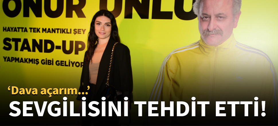 Hazar Ergüçlü'den sevgilisine tehdit!