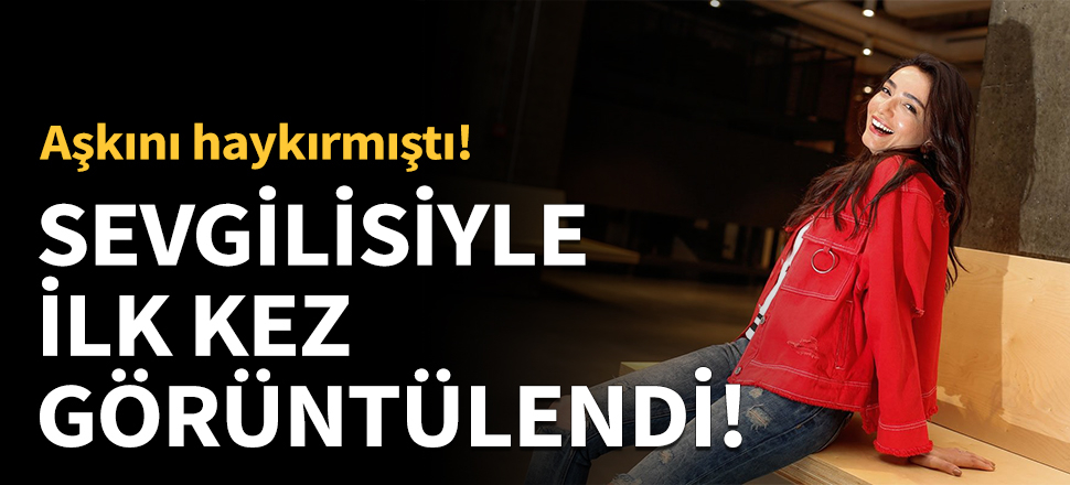 Öykü Gürman ilk kez sevgilisiyle görüntülendi!