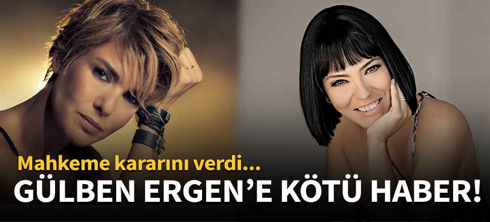 Gülben Ergen'e kötü haber!