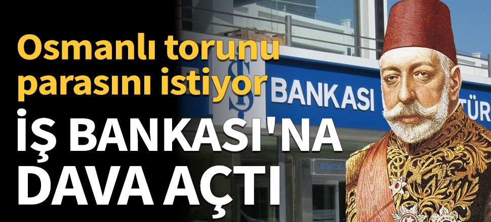 Osmanlı torunu dedesinin mirasını istiyor