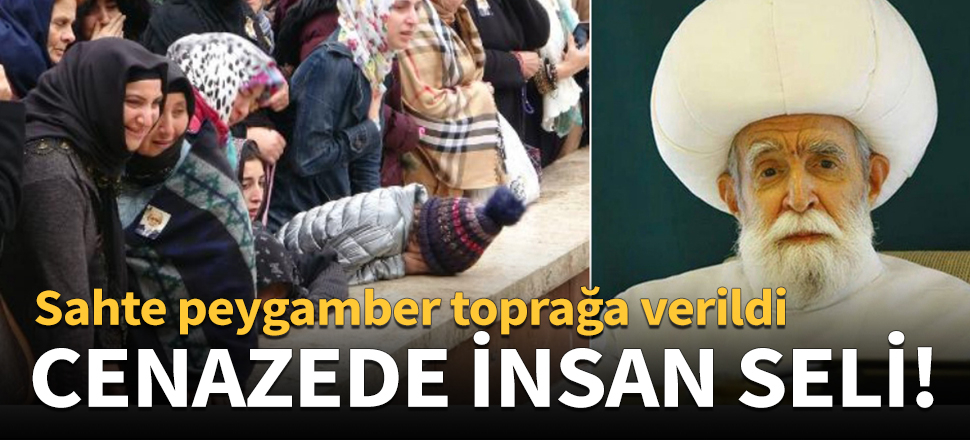 Sahte peygamber Evrenosoğlu toprağa verildi!