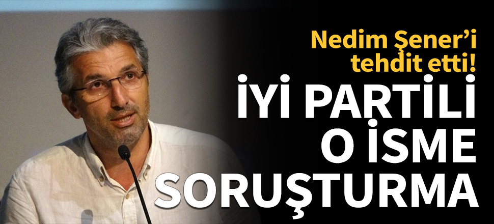 İYİ Parti'li isim hakkında soruşturma başlatıldı!