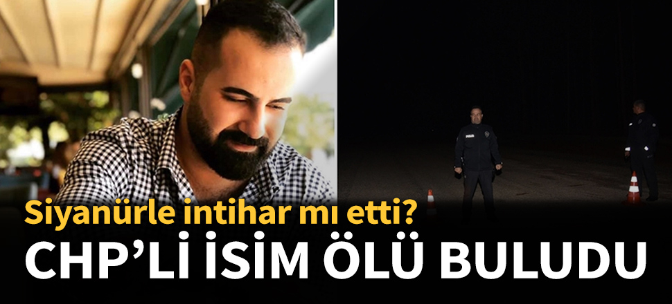 CHP'li ismin cansız bedeni bulundu...