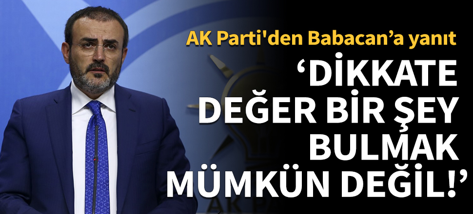 AK Parti'den Babacan açıklaması: Dikkate değer bir şey bulmak mümkün değil!