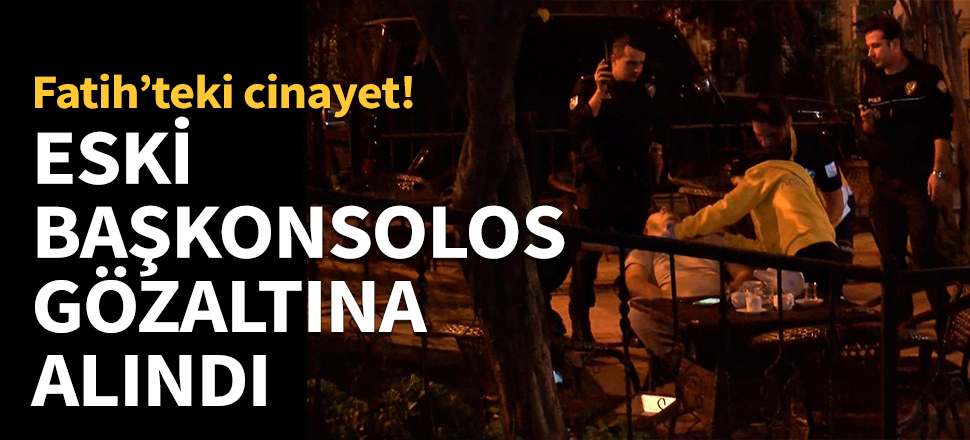 Eski Başkonsolos gözaltına alındı...