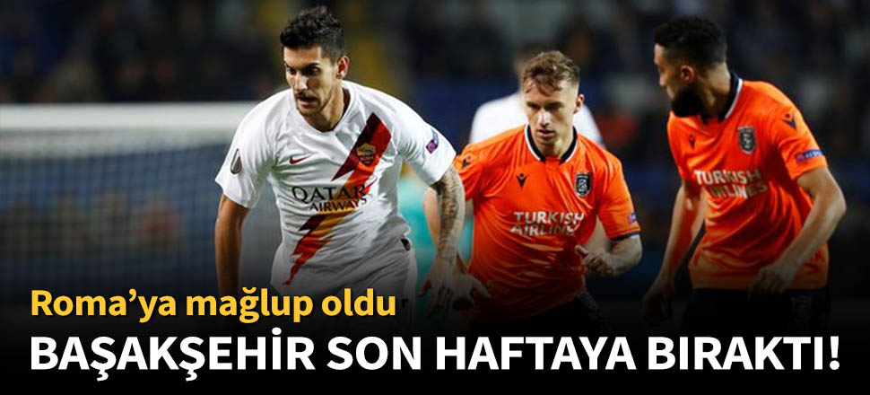 Başakşehir, Roma'ya 3-0 mağlup oldu!