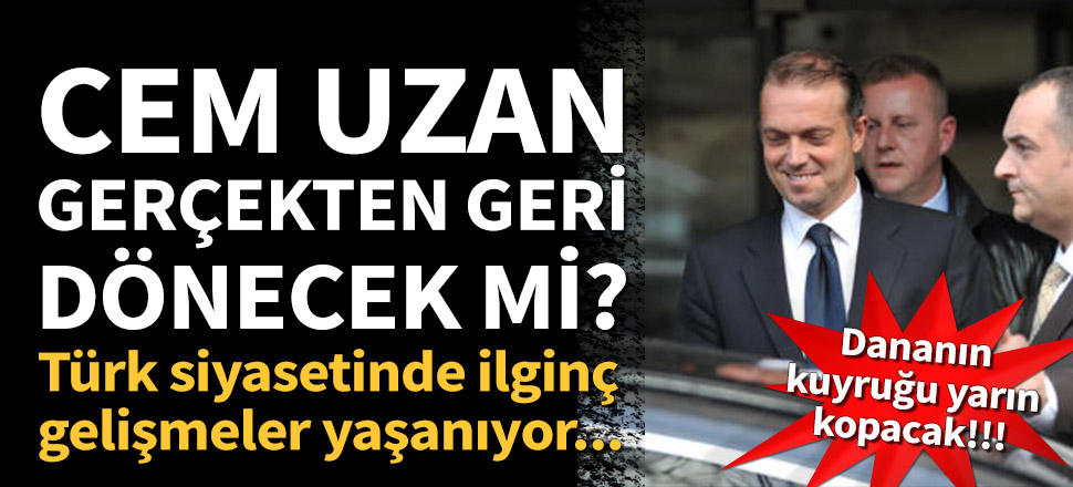 Cem Uzan'ın "Türkiye'ye dönüşü" konusunda yeni gelişme