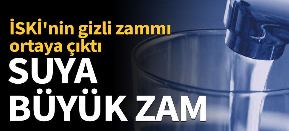 İSKİ'nin gizli zam teklifi ortaya çıktı