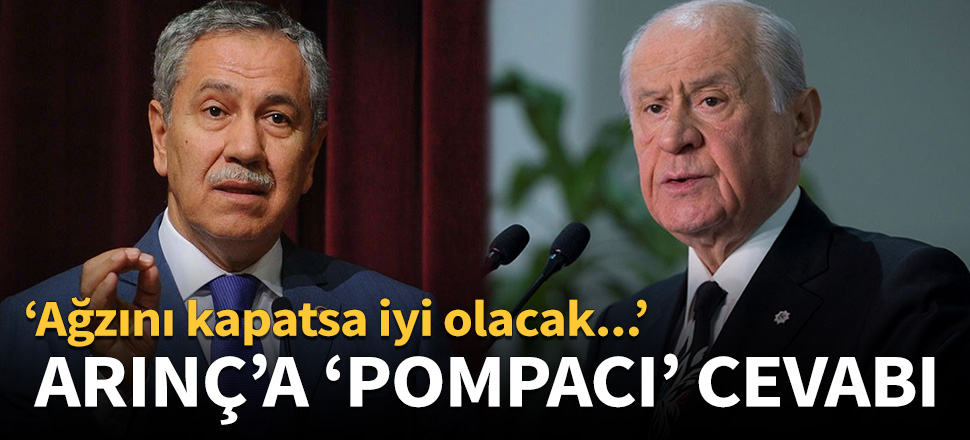 Bahçeli'den Arınç'a 'pompacı' cevabı!