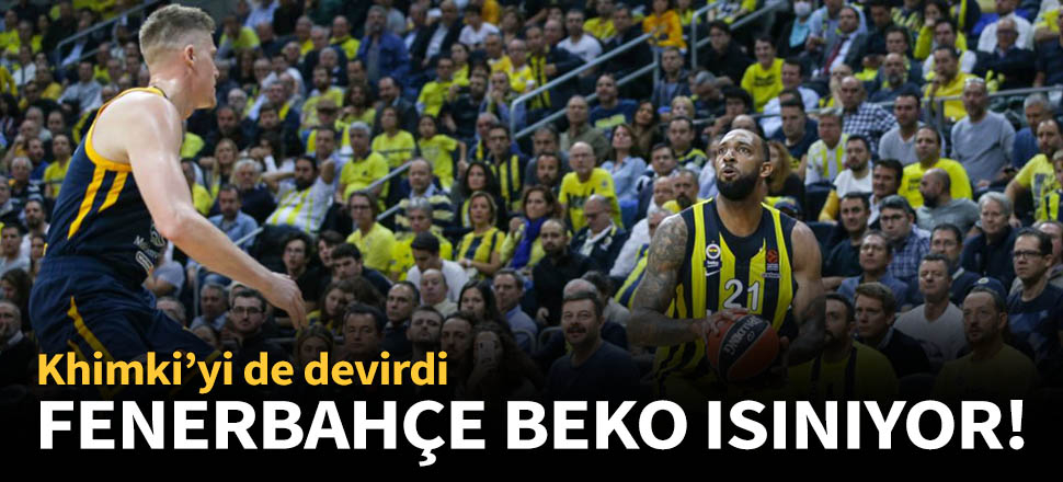 Fenerbahçe Beko, Khimki Moskova'ı mağlup etti!