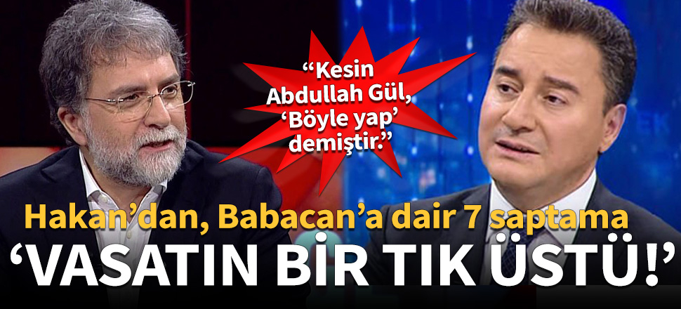 Ahmet Hakan’dan, Ali Babacan’a dair 7 saptama!
