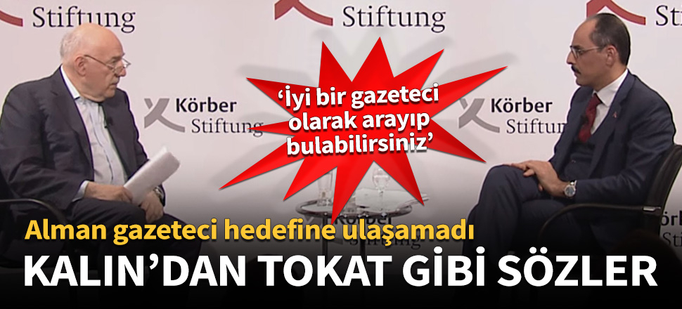İbrahim Kalın'dan Alman gazeteciye tokat gibi sözler!
