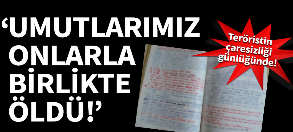 Teröristin çaresizliği günlüğünde!