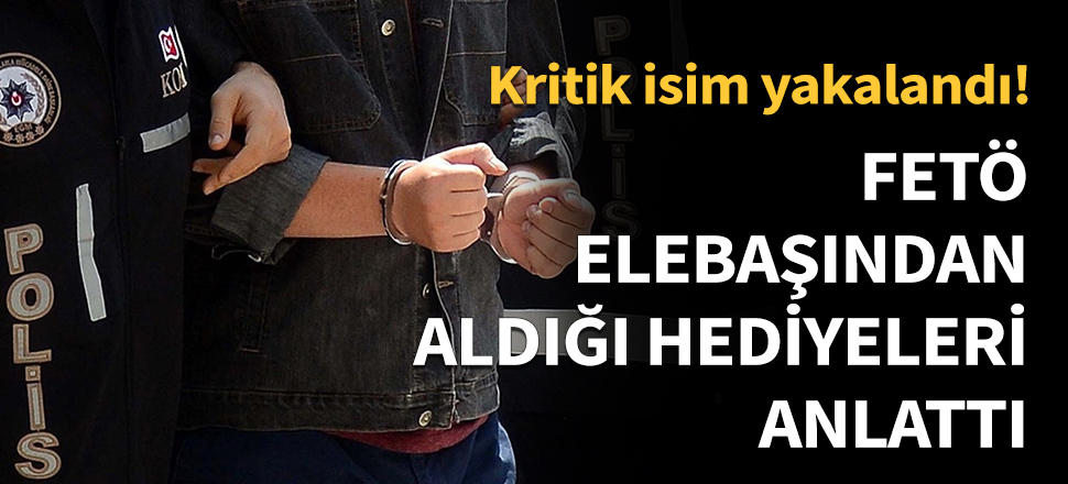 FETÖ elebaşından aldığı hediyeleri anlattı...
