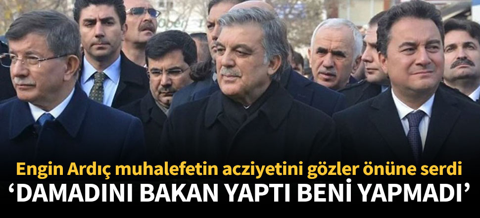 "Damadını bakan yaptı beni yapmadı" kıskançlığı