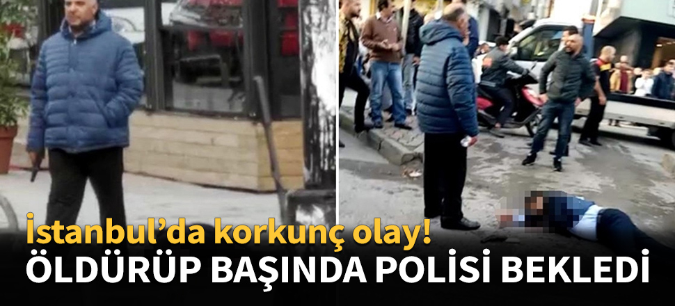 Öldürüp başında polisi bekledi!