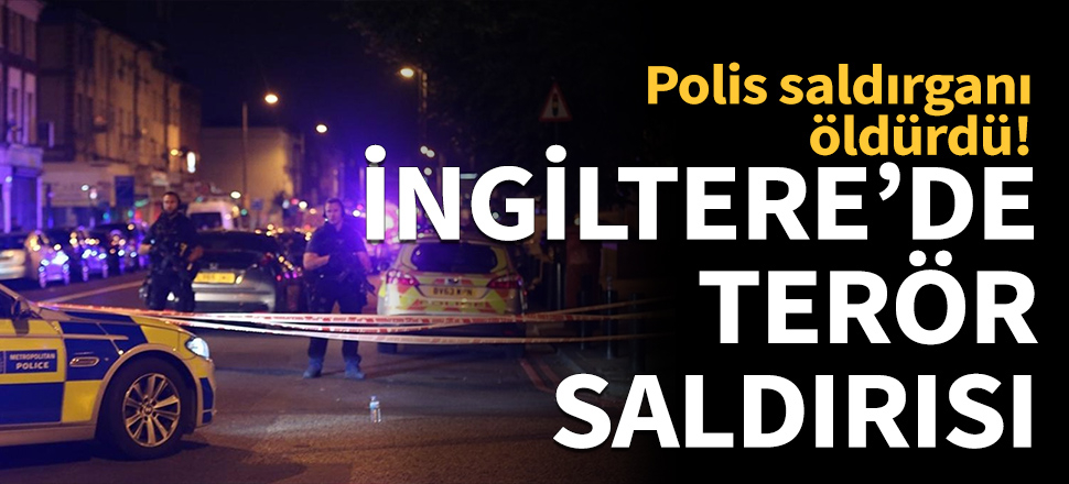 İngiltere terör saldırısıyla sarsıldı...