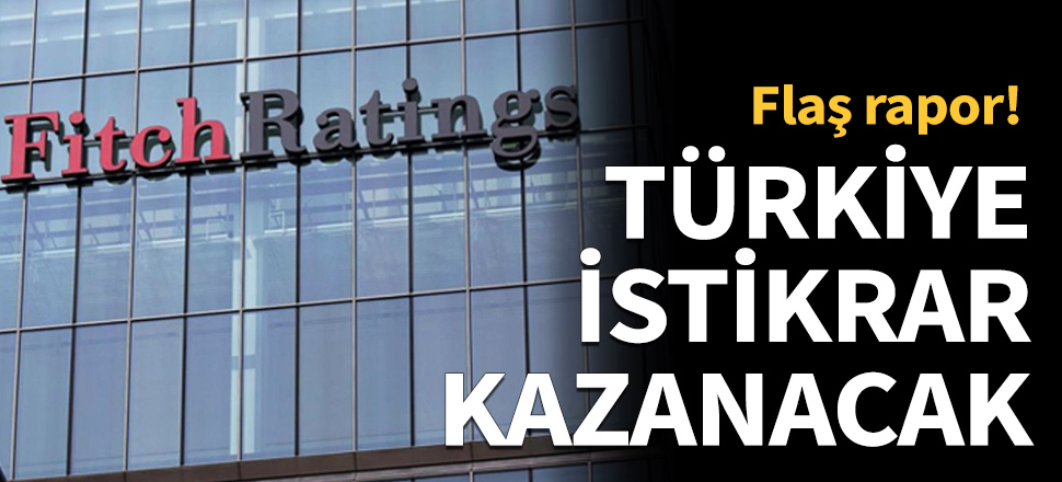Fitch: Türkiye 2020’de daha fazla istikrar kazanacak!