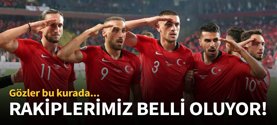 Türkiye'nin rakipleri belli oluyor!