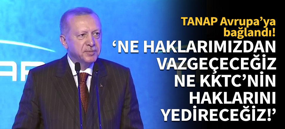 Erdoğan: Ne haklarımızdan vazgeçeceğiz, ne KKTC'nin haklarını yedireceğiz!