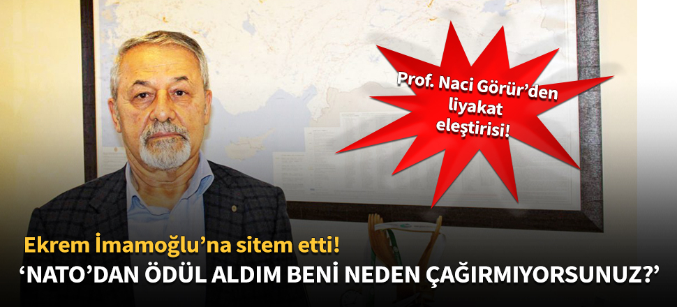 Prof. Dr. Naci Görür'den İmamoğlu'na çalıştay sitemi!