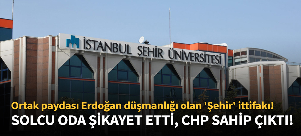 Ortak paydası Erdoğan düşmanlığı olan 'Şehir' ittifakı!