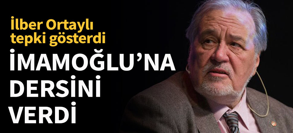 İlber Ortaylı, İmamoğlu'na dersini verdi
