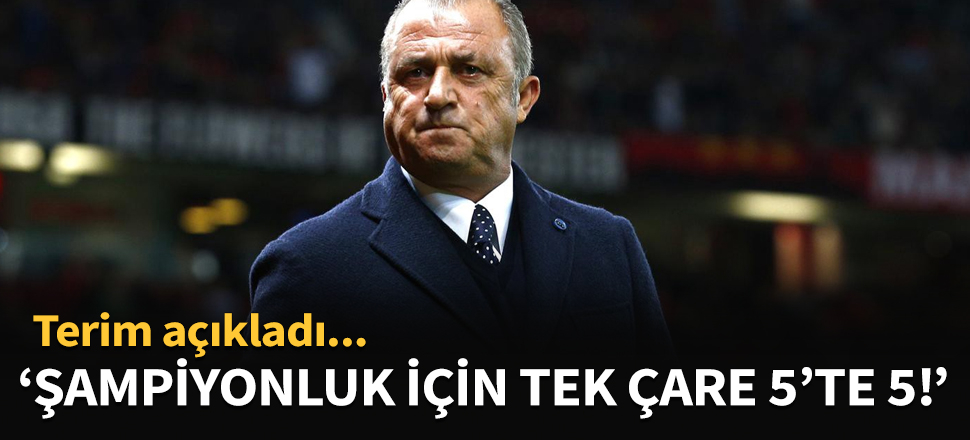 Şampiyonluk için tek çare 5'te 5! Terim açıkladı
