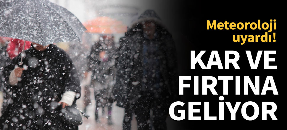 Meteoroloji uyardı: Kar ve fırtına geliyor