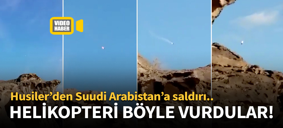 Husiler, Suudi Arabistan'a ait helikopteri düşürdü