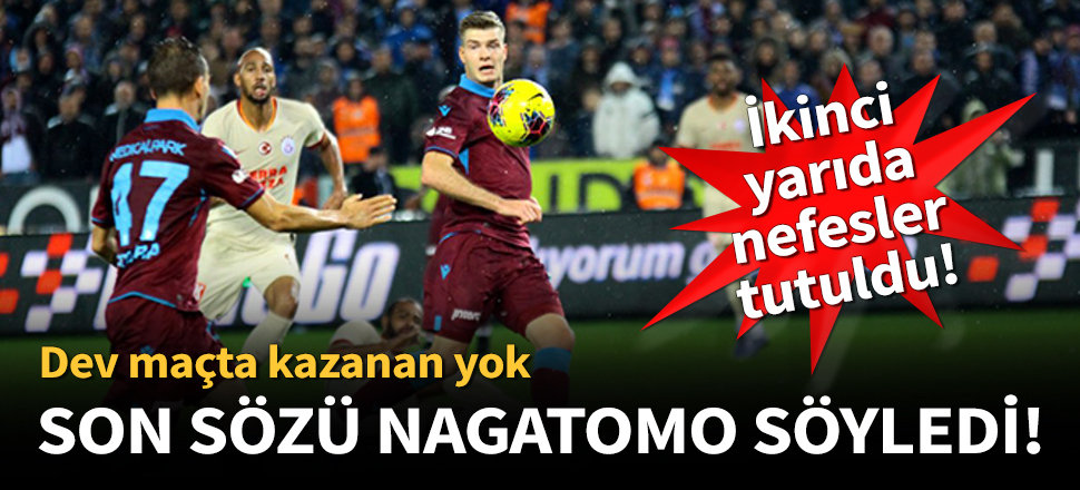Trabzonspor ile Galatasaray 1-1 berabere kaldı.