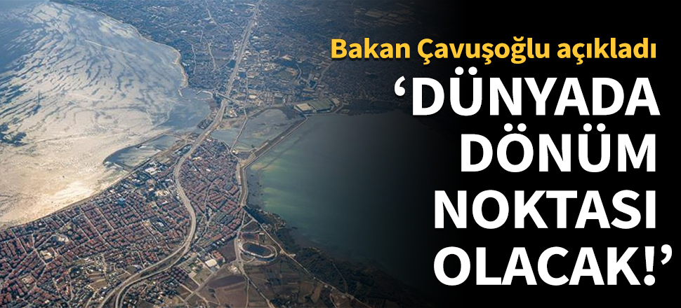 Bakan Çavuşoğlu açıkladı: Dünyada dönüm noktası olacak!