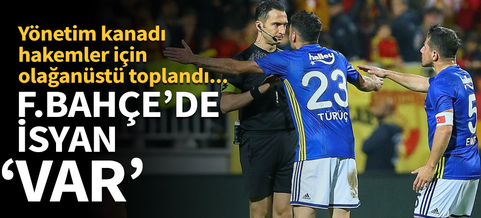 Fenerbahçe'de isyan 'VAR'