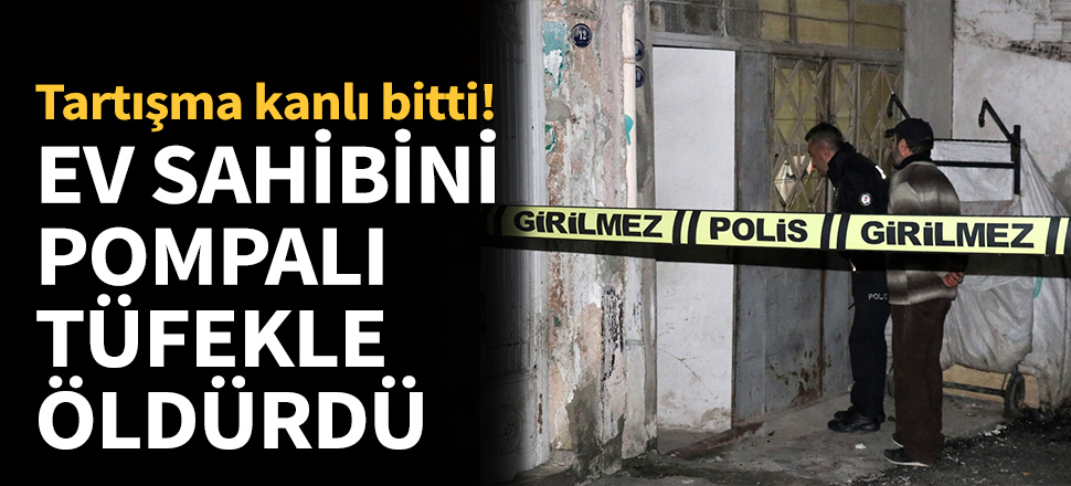 Ev sahibini pompalı tüfekle öldürdü!