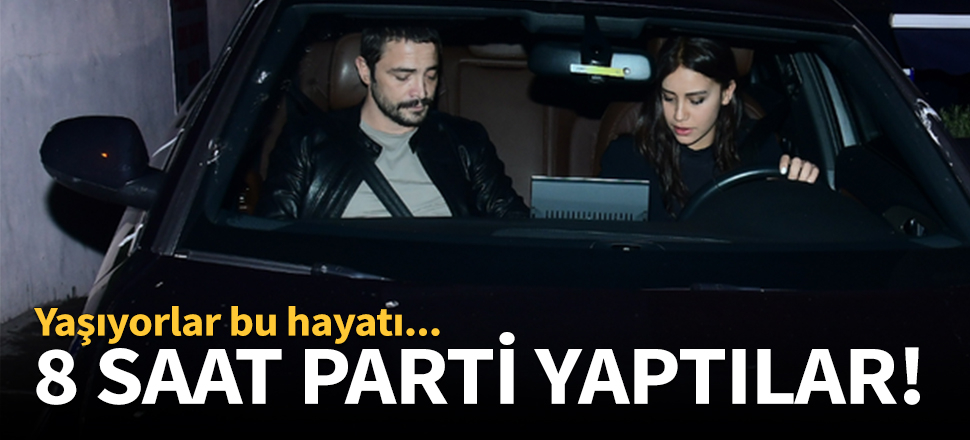 8 saat parti yaptılar!