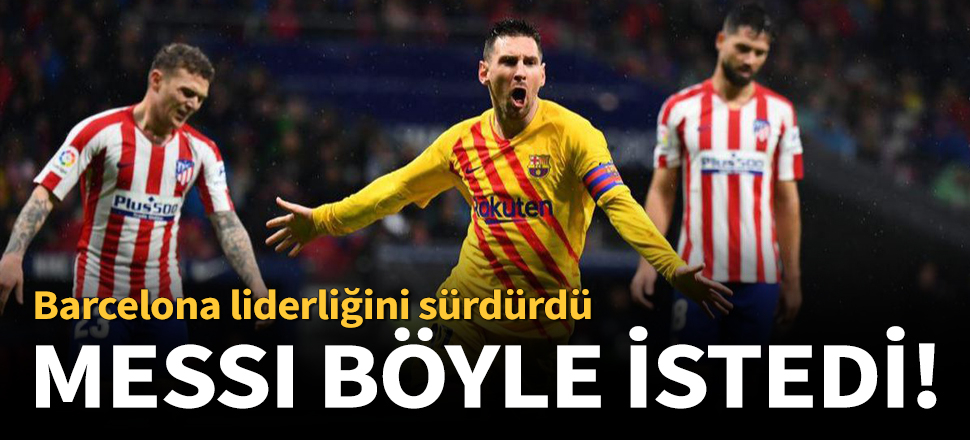 Barcelona, Atletico Madrid'i Messi'yle geçti!