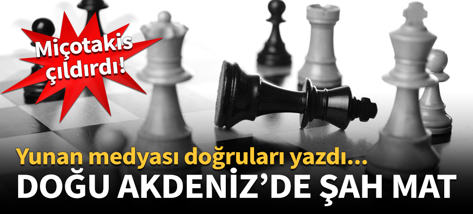 Türkiye'den Doğu Akdeniz'de şah mat!