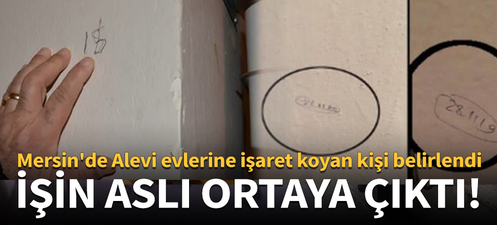 Mersin'de Alevi evlerine işaret koyan kişi belirlendi