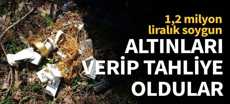Hırsızlar altınları geri verip tahliye oldu